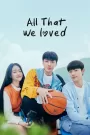 All That We Loved (2023) Korean Drama